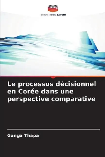 Le processus décisionnel en Corée dans une perspective comparative by Ganga Thapa