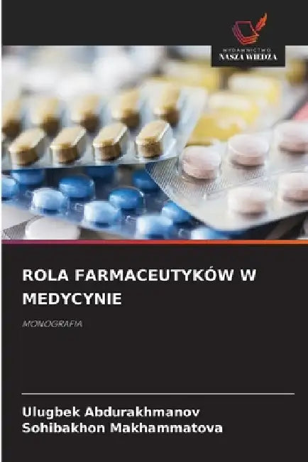 Rola Farmaceutyków W Medycynie by Ulugbek Abdurakhmanov, Sohibakhon Makhammatova