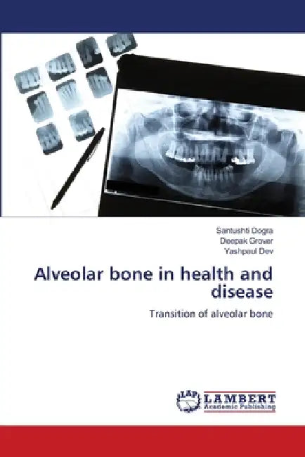 Alveolar bone in health and disease by Santushti Dogra, Deepak Grover, Yashpaul Dev