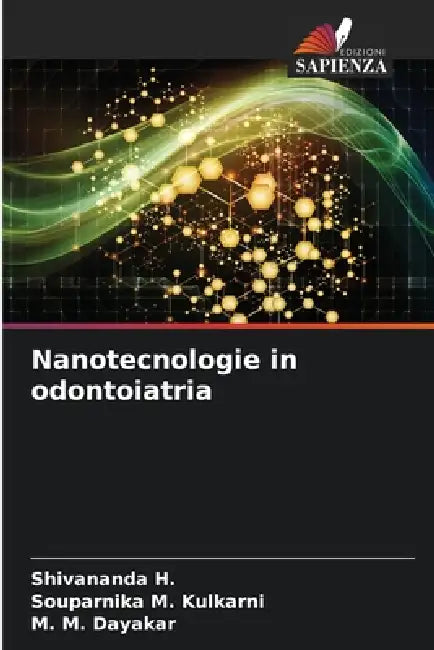 Nanotecnologie in odontoiatria by Shivananda H, Souparnika M. Kulkarni, M. M. Dayakar