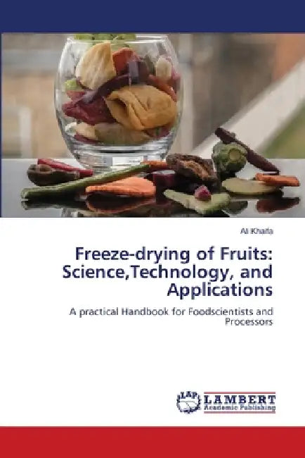 Freeze-drying of Fruits: Science, Technology, and Applications by Ali Khalfa