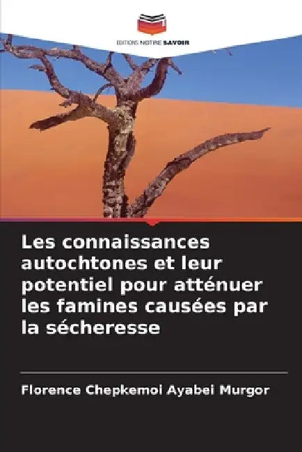 Les connaissances autochtones et leur potentiel pour atténuer les famines causées par la sécheresse by Florence Chepkemoi Ayabei Murgor