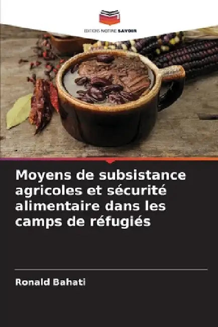 Moyens de subsistance agricoles et sécurité alimentaire dans les camps de réfugiés by Ronald Bahati