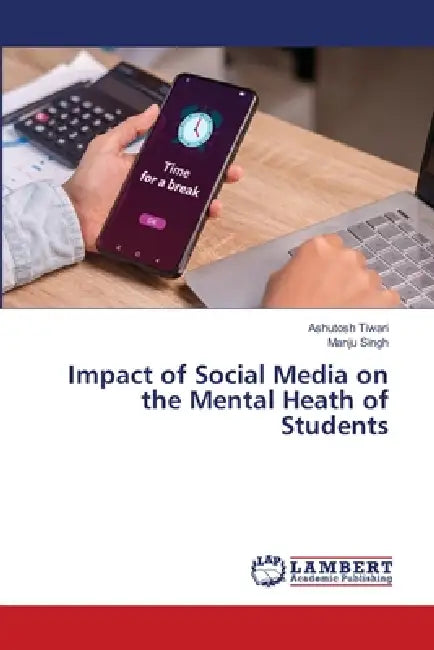 Impact of Social Media on the Mental Heath of Students by Ashutosh Tiwari, Manju Singh