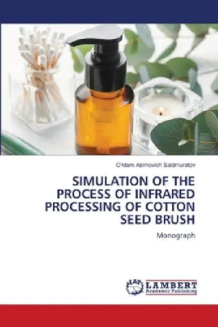 Simulation of the Process of Infrared Processing of Cotton Seed Brush by O'Ktam Azimovich Saidmuratov