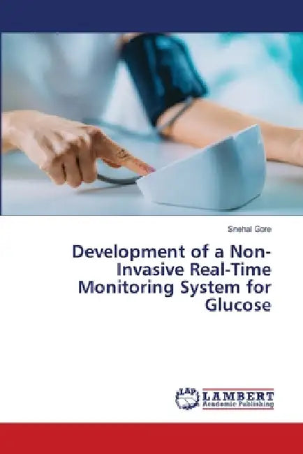 Development of a Non-Invasive Real-Time Monitoring System for Glucose by Snehal Gore