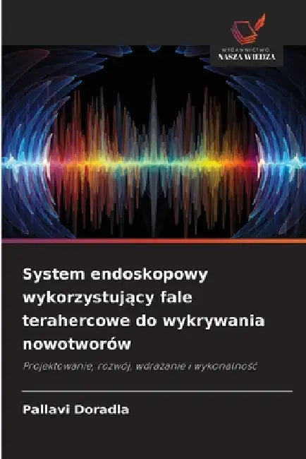 System endoskopowy wykorzystujący fale terahercowe do wykrywania nowotworów by Pallavi Doradla