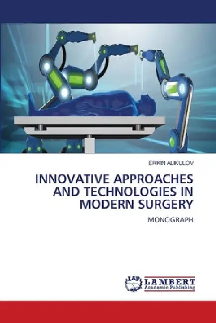 Innovative Approaches and Technologies in Modern Surgery by Erkin Alikulov