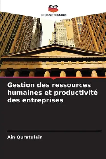 Gestion des ressources humaines et productivité des entreprises by Ain Quratulain
