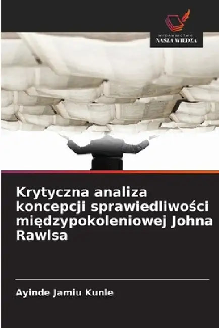 Krytyczna analiza koncepcji sprawiedliwości międzypokoleniowej Johna Rawlsa by Ayinde Jamiu Kunle