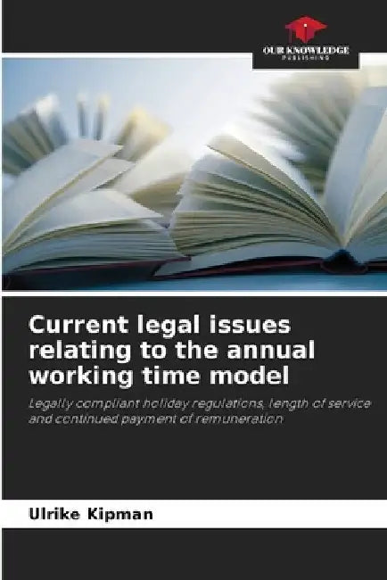 Current legal issues relating to the annual working time model by Ulrike Kipman