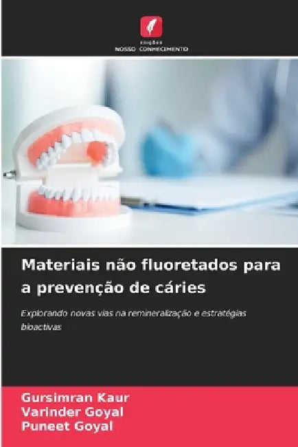 Materiais não fluoretados para a prevenção de cáries by Gursimran Kaur, Varinder Goyal, Puneet Goyal