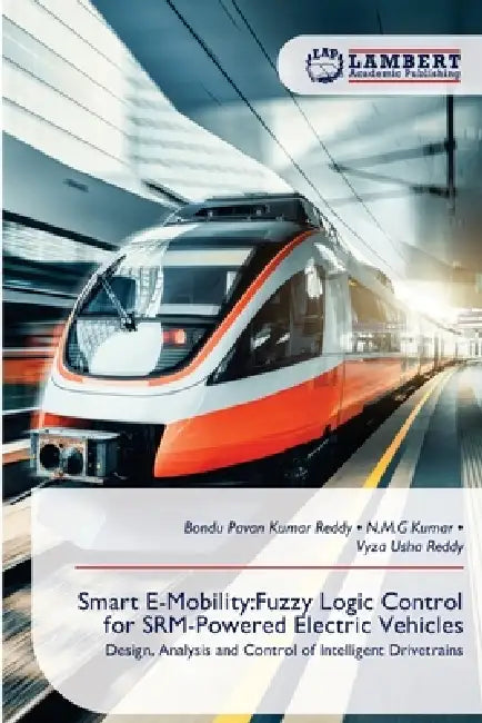 Smart E-Mobility: Fuzzy Logic Control for SRM-Powered Electric Vehicles by Bondu Pavan Kumar Reddy, N. M. G. Kumar, Vyza Usha Reddy