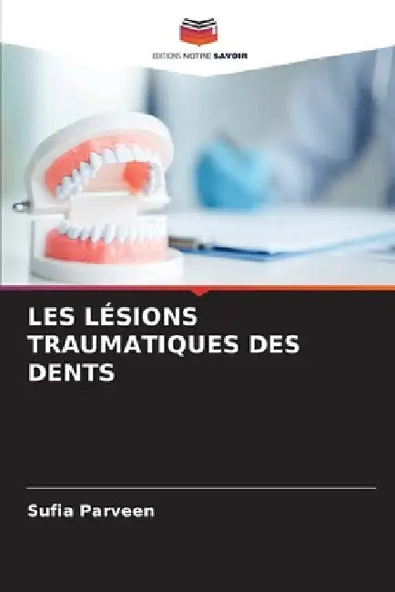 Les Lésions Traumatiques Des Dents by Sufia Parveen