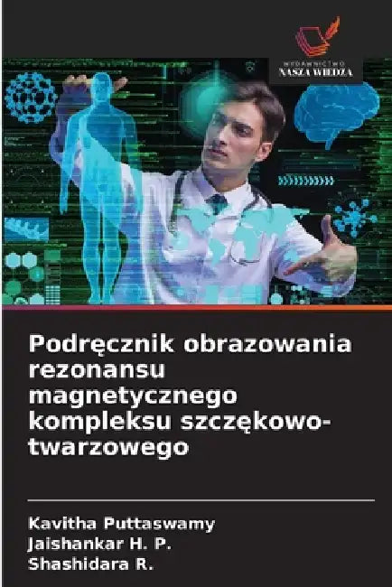 Podręcznik obrazowania rezonansu magnetycznego kompleksu szczękowo-twarzowego by Kavitha Puttaswamy, Jaishankar H. P., Shashidara R