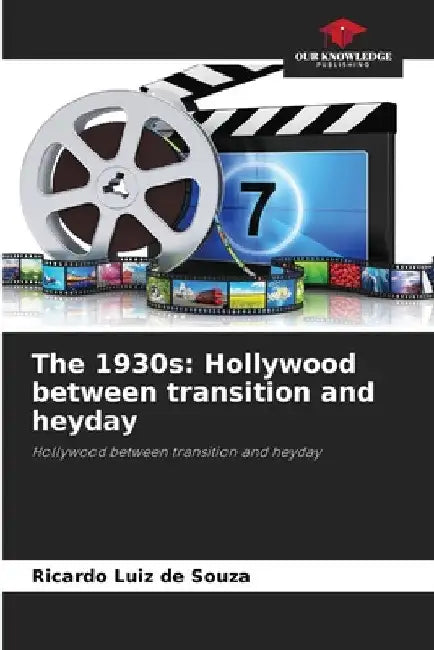 The 1930s: Hollywood between transition and heyday by Ricardo Luiz De Souza