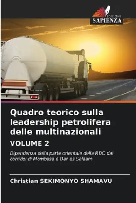 Quadro teorico sulla leadership petrolifera delle multinazionali VOLUME 2 by Christian Sekimonyo Shamavu