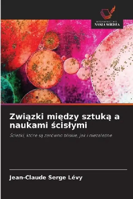 Związki między sztuką a naukami ścislymi by Jean-Claude Serge Lévy