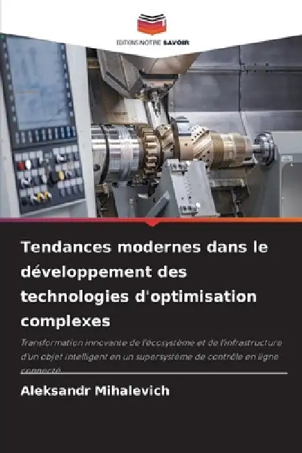 Tendances modernes dans le développement des technologies d'optimisation complexes by Aleksandr Mikhalevich