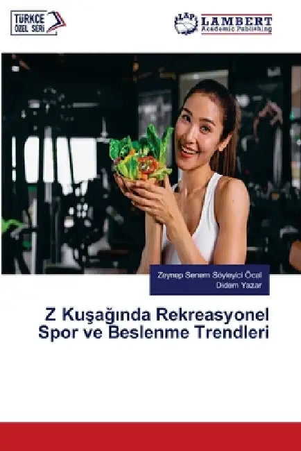 Z Kuşağında Rekreasyonel Spor ve Beslenme Trendleri by Zeynep Senem Söyleyİcİ Öcal, Didem Yazar
