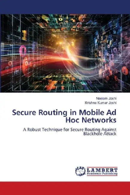 Secure Routing in Mobile Ad Hoc Networks by Neelam Joshi, Krishna Kumar Joshi