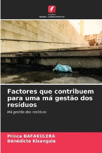Factores que contribuem para uma má gestão dos resíduos by Prince Bafakulera, Bénédicte Kisangula
