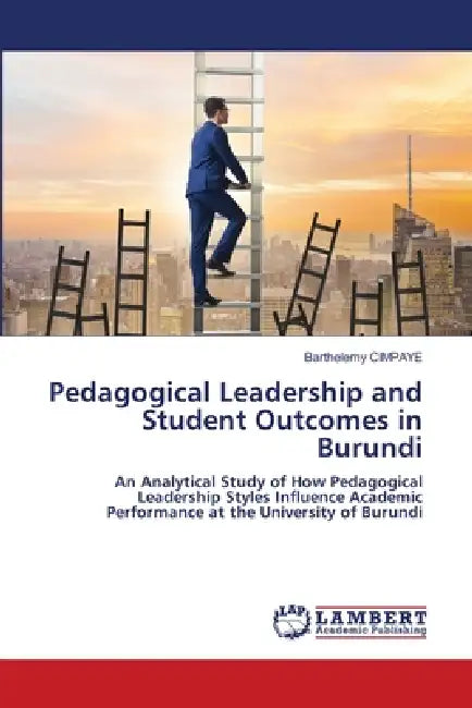 Pedagogical Leadership and Student Outcomes in Burundi by Barthélemy Cimpaye