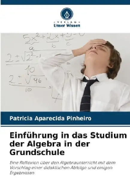Einführung in das Studium der Algebra in der Grundschule by Patricia Aparecida Pinheiro