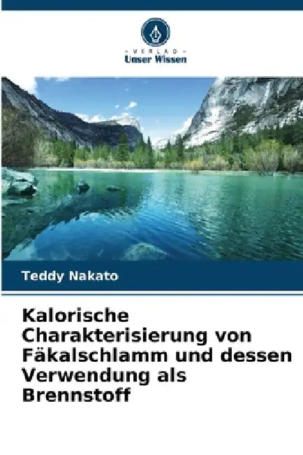 Kalorische Charakterisierung von Fäkalschlamm und dessen Verwendung als Brennstoff by Teddy Nakato