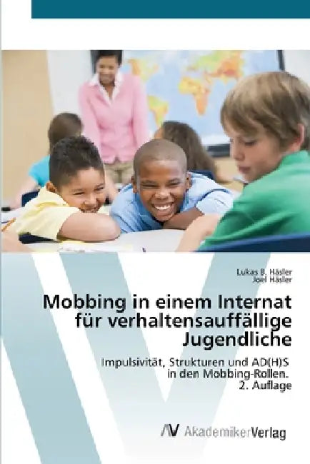 Mobbing in einem Internat für verhaltensauffällige Jugendliche by Lukas B. Häsler, Joel Häsler
