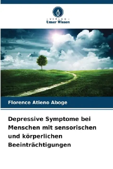 Depressive Symptome bei Menschen mit sensorischen und körperlichen Beeinträchtigungen by Florence Atieno Aboge