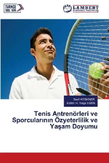 Tenis Antrenörleri ve Sporcularının Özyeterlilik ve Yaşam Doyumu by Seyfi Keskİner, Editör H. Tolga Esen