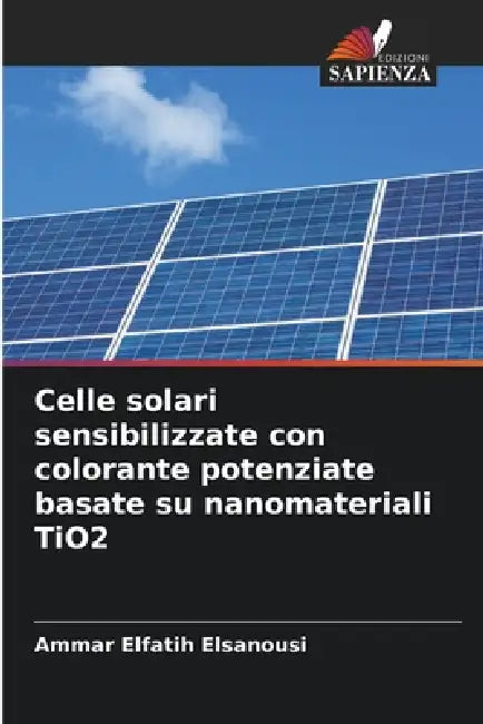 Celle solari sensibilizzate con colorante potenziate basate su nanomateriali TiO2 by Ammar Elfatih Elsanousi