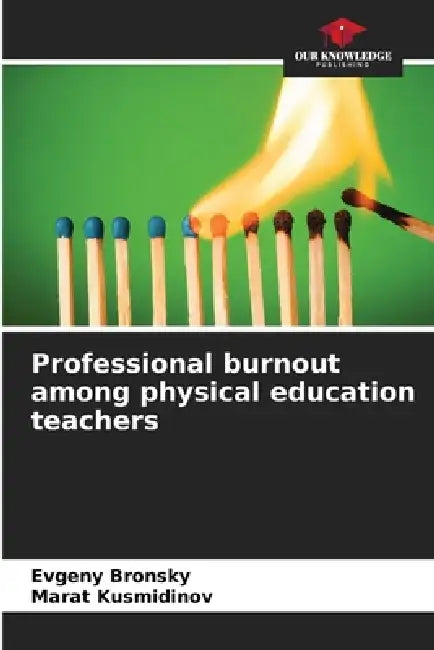 Professional burnout among physical education teachers by Evgeny Bronsky, Marat Kusmidinov
