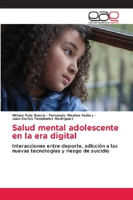 Salud mental adolescente en la era digital by Miriam Ruiz García, Fernando Miralles Muñoz, Juan Carlos Fernández Rodríguez