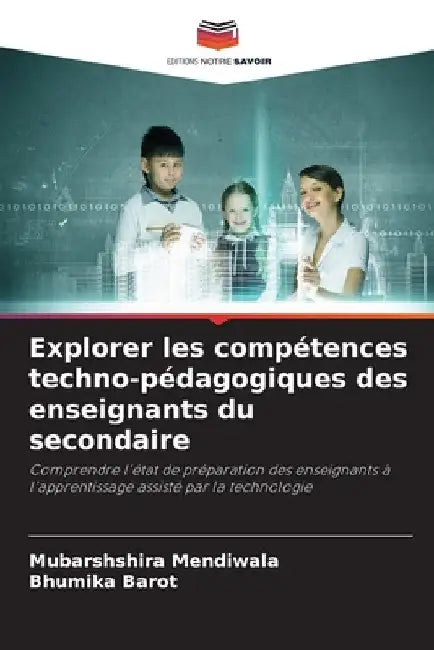 Explorer les compétences techno-pédagogiques des enseignants du secondaire by Mubarshshira Mendiwala