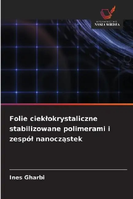 Folie cieklokrystaliczne stabilizowane polimerami i zespól nanocząstek by Ines Gharbi