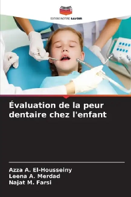 Évaluation de la peur dentaire chez l'enfant by Azza A. El-Housseiny, Leena A. Merdad, Najat M. Farsi