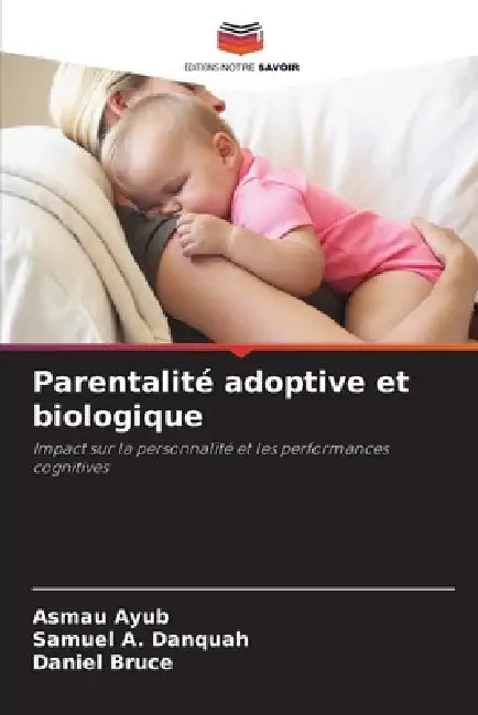 Parentalité adoptive et biologique by Asmau Ayub, Samuel A. Danquah, Daniel Bruce