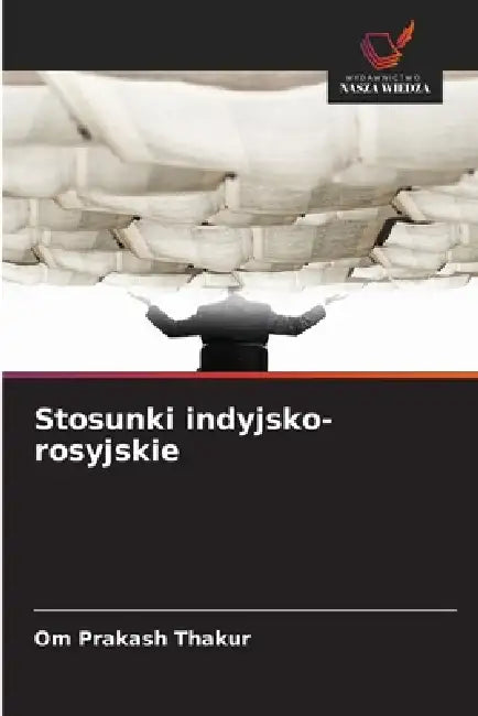 Stosunki indyjsko-rosyjskie by Om Prakash Thakur