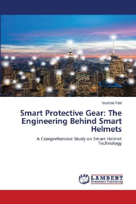Smart Protective Gear: The Engineering Behind Smart Helmets by Vrushali Patil