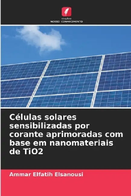 Células solares sensibilizadas por corante aprimoradas com base em nanomateriais de TiO2 by Ammar Elfatih Elsanousi