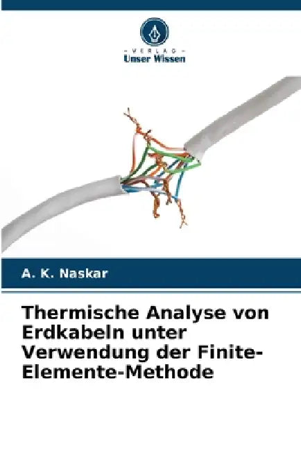 Thermische Analyse von Erdkabeln unter Verwendung der Finite-Elemente-Methode by A. K. Naskar