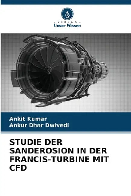 Studie Der Sanderosion in Der Francis-Turbine Mit Cfd by Ankit Kumar, Ankur Dhar Dwivedi