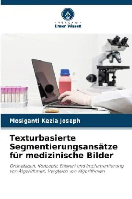 Texturbasierte Segmentierungsansätze für medizinische Bilder by Mosiganti Kezia Joseph