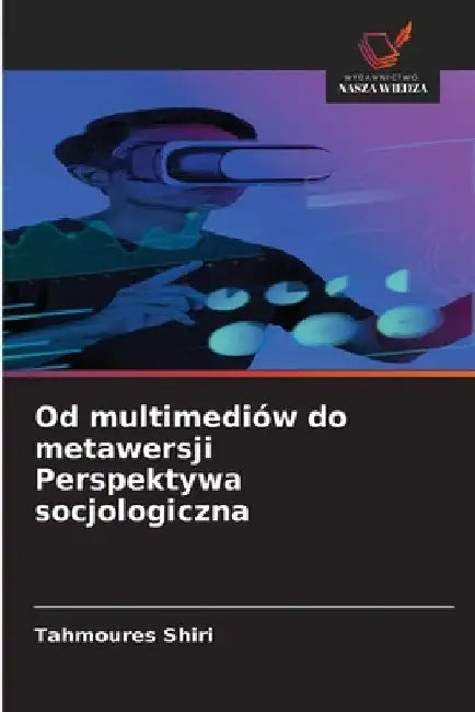 Od multimediów do metawersji Perspektywa socjologiczna by Tahmoures Shiri