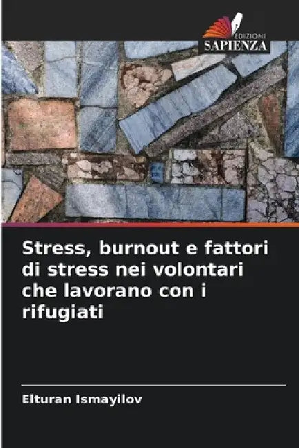Stress, burnout e fattori di stress nei volontari che lavorano con i rifugiati by Elturan Ismayilov
