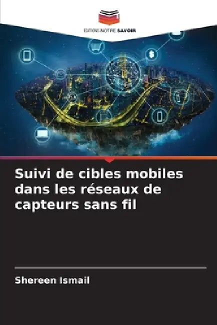 Suivi de cibles mobiles dans les réseaux de capteurs sans fil by Shereen Ismail