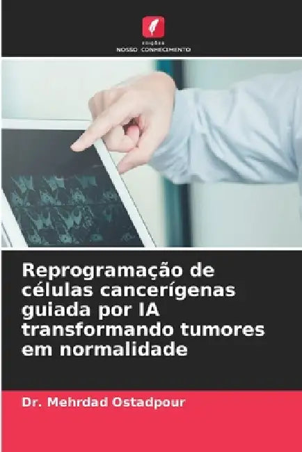 Reprogramação de células cancerígenas guiada por IA transformando tumores em normalidade by Mehrdad Ostadpour