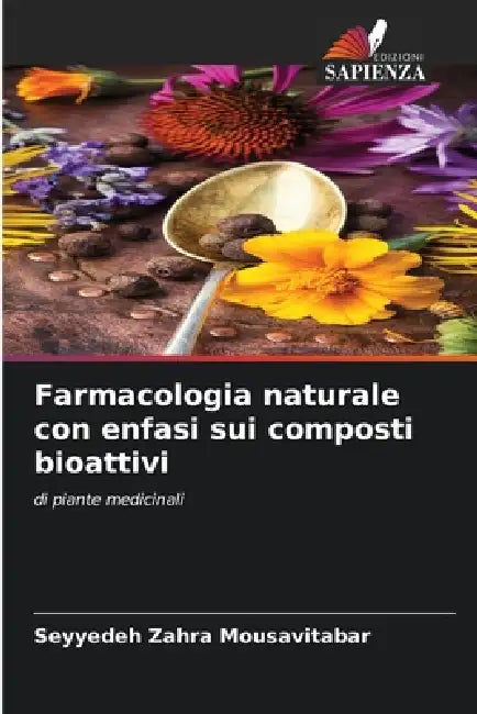 Farmacologia naturale con enfasi sui composti bioattivi by Seyyedeh Zahra Mousavitabar